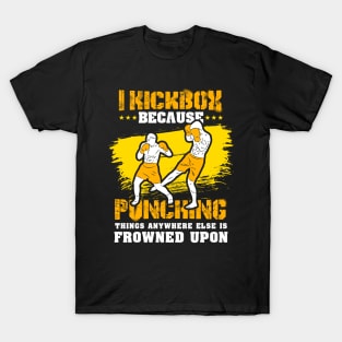 KICKBOXING GIFT: I Kickbox Because Punching Things Anywhere Else T-Shirt